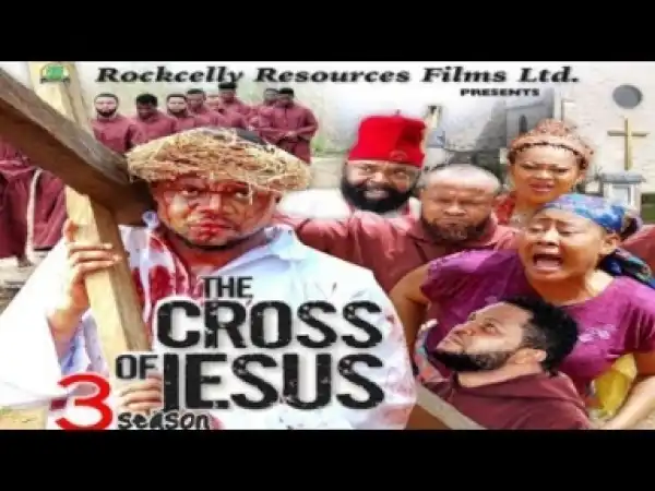 Video: The Cross Of Jesus [Season 3] - Latest Nigerian Nollywoood Movies 2018